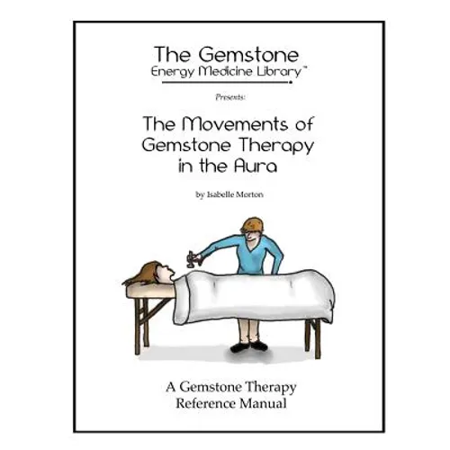 The Movements of Gemstone Therapy in the Aura: A Gemstone Therapy Reference Manual - Paperback