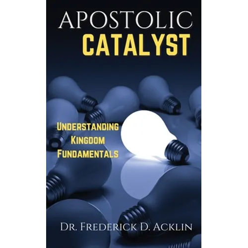 Apostolic Catalyst: Understanding Kingdom Fundamentals - Paperback