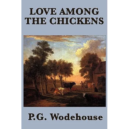 Love Among the Chickens: A Classic Comic Novel of Romance, Poultry, and Magnificent Misadventure - Paperback