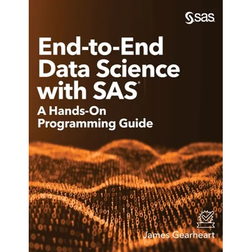 End-to-End Data Science with SAS: A Hands-On Programming Guide - Hardcover