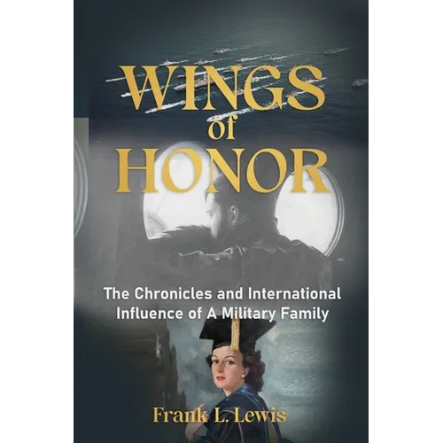 Wings of Honor: The Chronicles and International Influence of A Military Family - Paperback