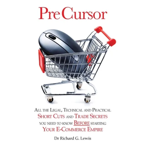 Pre Cursor: All the Legal, Technical and Practical Short Cuts and Trade Secrets You Need to Know Before Starting Your E-Commerce Empire - Paperback