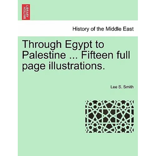 Through Egypt to Palestine ... Fifteen Full Page Illustrations. - Paperback