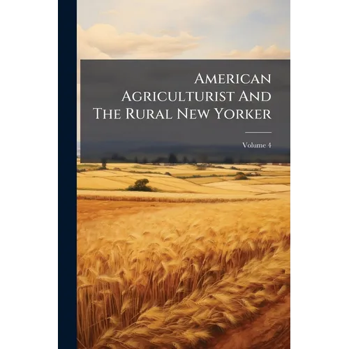 American Agriculturist And The Rural New Yorker; Volume 4 - Paperback