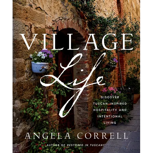 Village Life: Discover Tuscan-Inspired Hospitality and Intentional Living