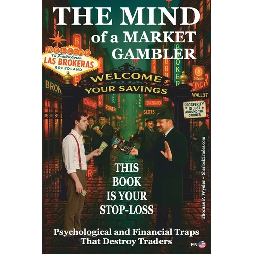 The Mind of a Market Gambler.: This book is your STOP-LOSS. Mental and Financial Traps That Destroy Traders. - Paperback