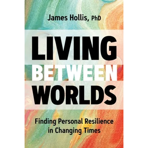 Living Between Worlds: Finding Personal Resilience in Changing Times
