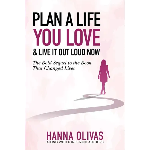 Plan A Life You Love & Live It Out Loud Now: The Bold Sequel to the Book that Changed Lives - Paperback