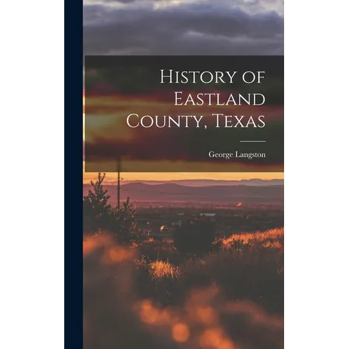 History of Eastland County, Texas - Hardcover