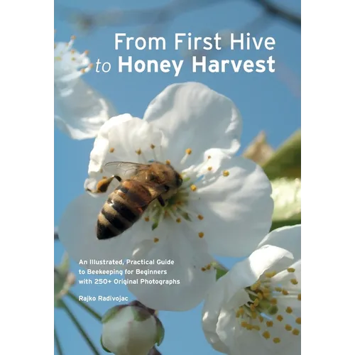 From First Hive to Honey Harvest - Paperback