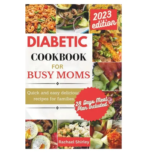 Diabetic Cookbook for Busy Moms: Quick and easy delicious meals for families - Paperback