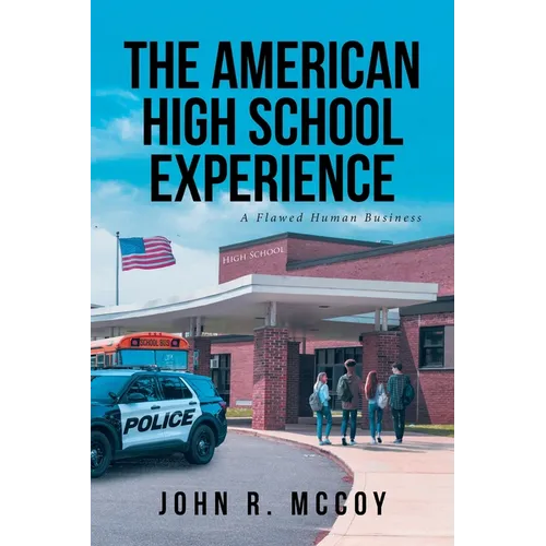 The American High School Experience: A Flawed Human Business - Paperback