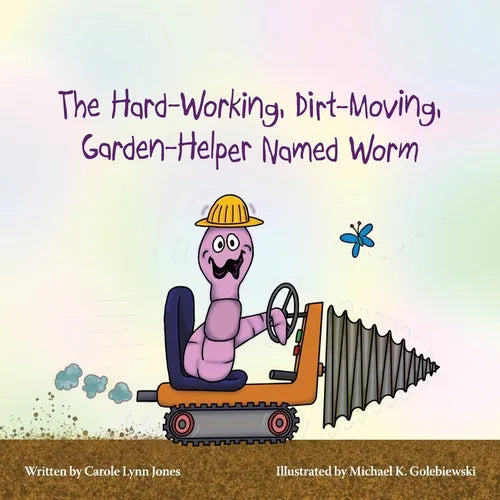 The Hard-Working, Dirt-Moving, Garden-Helper Named Worm - Paperback