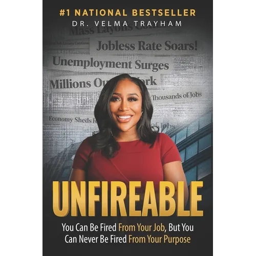 Unfireable: You Can Be Fired From Your Job, But You Can Never Be Fired From Your Purpose - Paperback