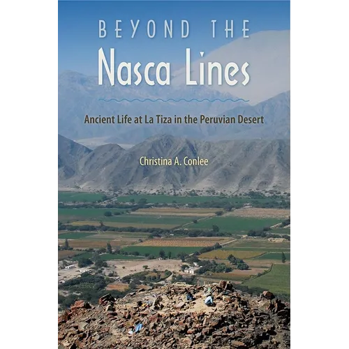 Beyond the Nasca Lines: Ancient Life at La Tiza in the Peruvian Desert - Hardcover