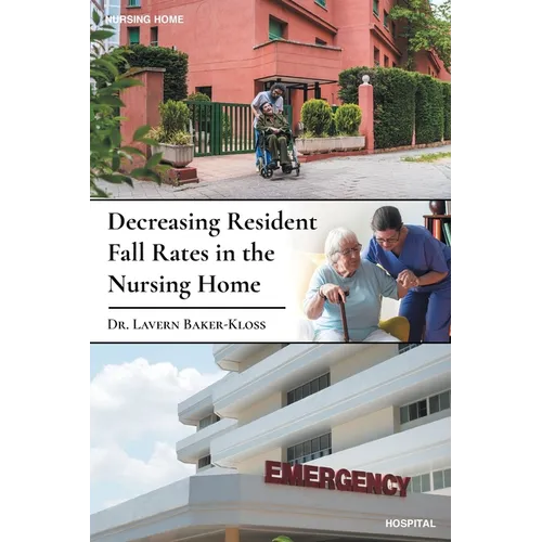 Decreasing Resident Fall Rates in the Nursing Home - Paperback