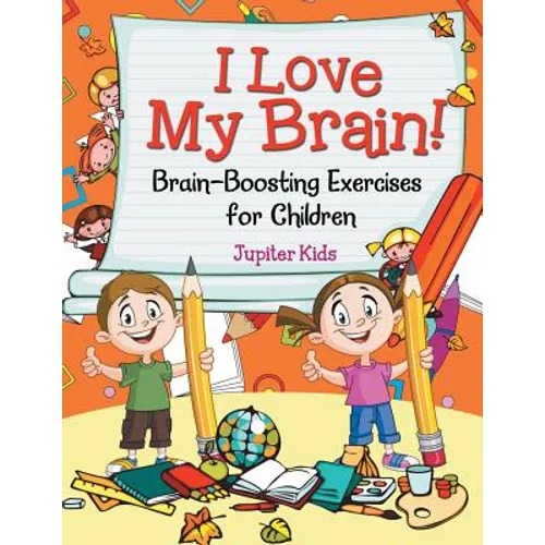 I Love My Brain! (Brain-Boosting Exercises for Children) - Paperback
