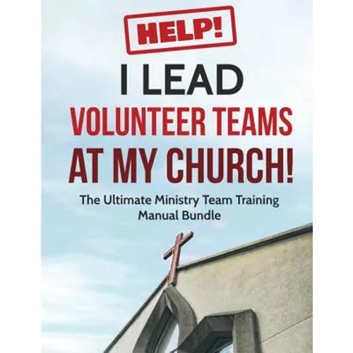 Help! I Lead Volunteer Teams At My Church!: The Ultimate Ministry Team Training Manual Bundle - Paperback