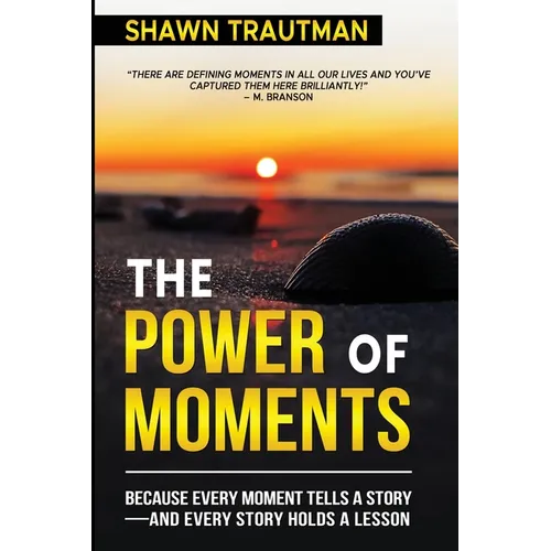 The Power of Moments: Because Every Moment Tells a Story-and Every Story Holds a Lesson - Paperback