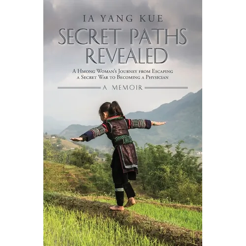 Secret Paths Revealed: A Hmong Woman's Journey from Escaping a Secret War to Becoming a Physician - A Memoir - Paperback