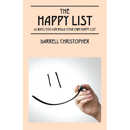 The Happy List: 42 Ways You Can Build Your Own Happy List - Paperback