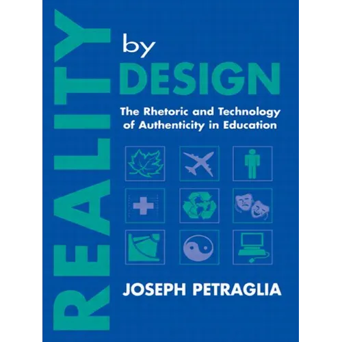Reality By Design: The Rhetoric and Technology of Authenticity in Education - Paperback