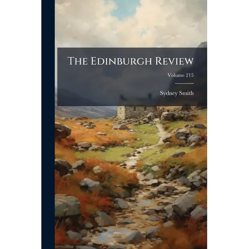 The Edinburgh Review: Or Critical Journal; Volume 215