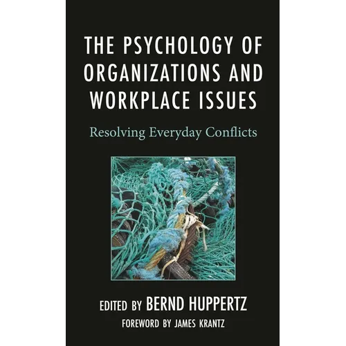 The Psychology of Organizations and Workplace Issues: Resolving Everyday Conflicts - Hardcover