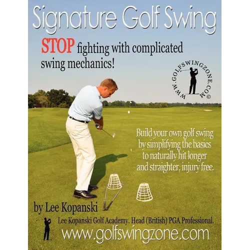 Signature Golf Swing: Stop Fighting with Complicated Swing Mechanics! - Paperback