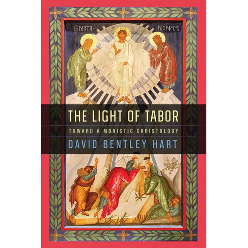 The Light of Tabor: Toward a Monistic Christology - Hardcover