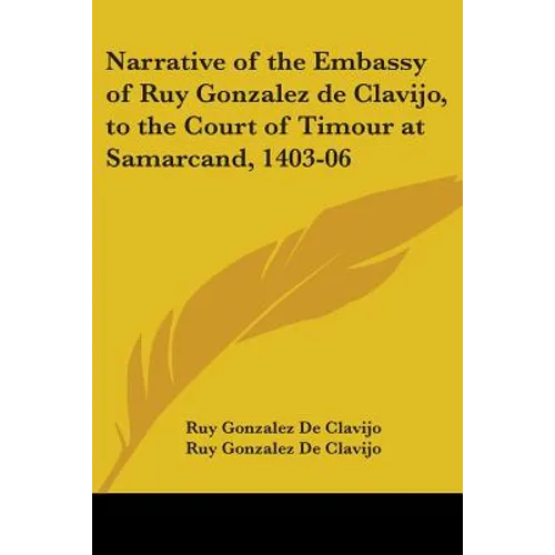 Narrative of the Embassy of Ruy Gonzalez de Clavijo, to the Court of Timour at Samarcand, 1403-06 - Paperback