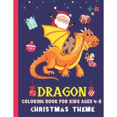 Dragon Coloring Book for Kids Ages 4-8 Christmas Theme: Cute Dragon Gift Ideas For Children The Book Contains Christmas & Dragon Images, Making It An - Paperback