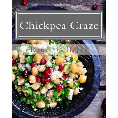 Chickpea Craze: 60 Super #Delish Chickpea Craze - Paperback