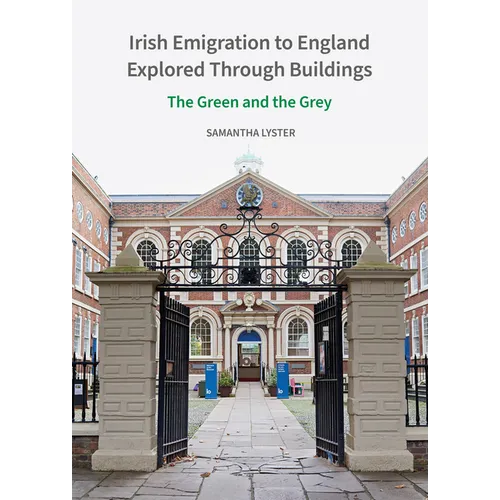 Irish Emigration to England Explored Through Buildings: The Green and the Grey - Hardcover