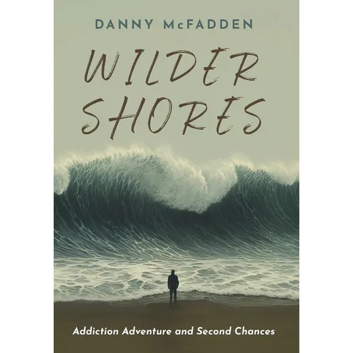 Wilder Shores: Addiction Adventure and Second Chances - Hardcover