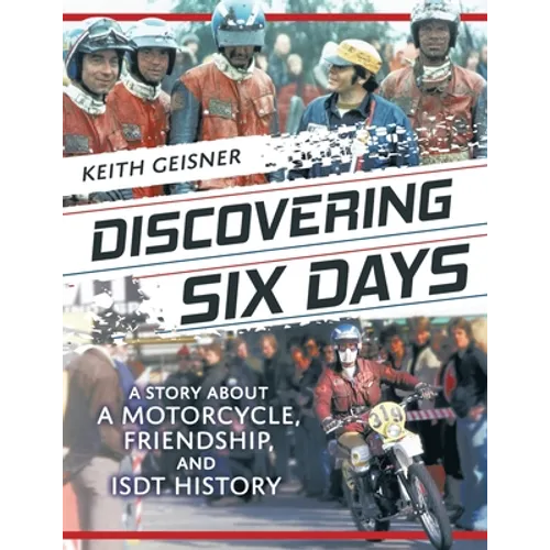 Discovering Six Days: A story about a Motorcycle, Friendship and ISDT History - Paperback