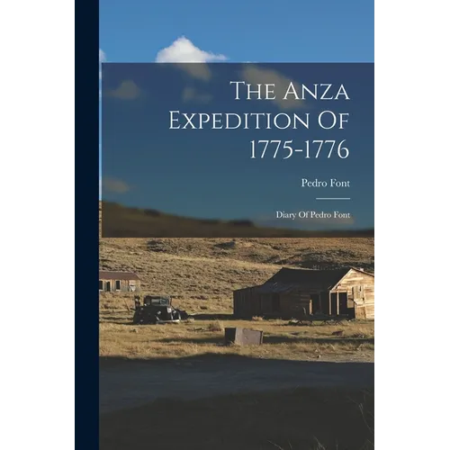 The Anza Expedition Of 1775-1776: Diary Of Pedro Font - Paperback
