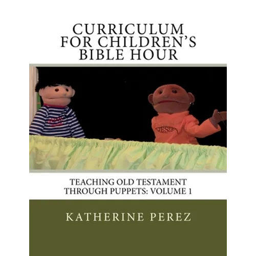 Curriculum for Children's Bible Hour: Teaching Old Testament through puppets: Volume 1 - Paperback