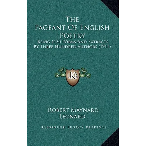 The Pageant of English Poetry: Being 1150 Poems and Extracts by Three Hundred Authors (1911) - Hardcover