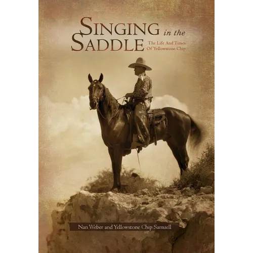 Singing in the Saddle: The Life and Times of Yellowstone Chip - Hardcover