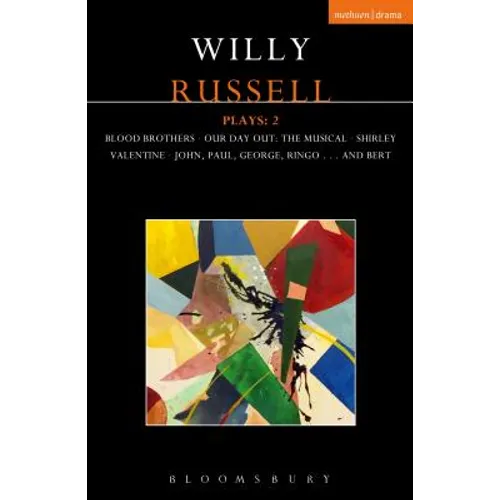 Willy Russell Plays: 2: Blood Brothers; Our Day Out - The Musical; Shirley Valentine; John, Paul, George, Ringo . . . and Bert - Paperback