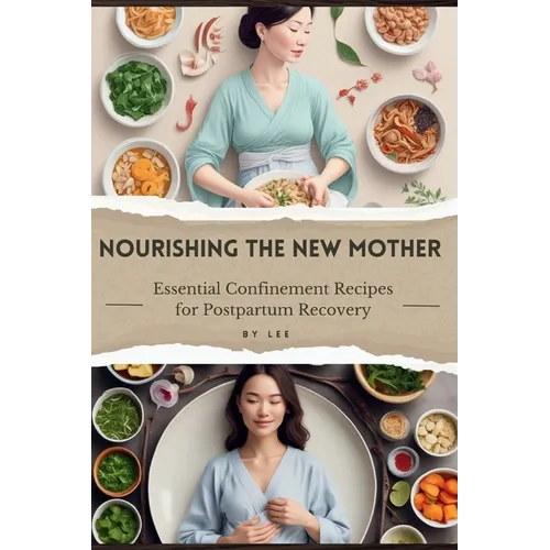 Nourishing the New Mother: Essential Confinement Recipes for Postpartum Recovery - Paperback
