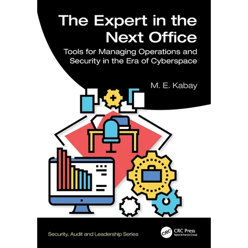 The Expert in the Next Office: Tools for Managing Operations and Security in the Era of Cyberspace - Paperback