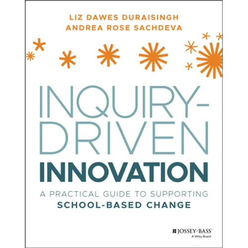Inquiry-Driven Innovation: A Practical Guide to Supporting School-Based Change