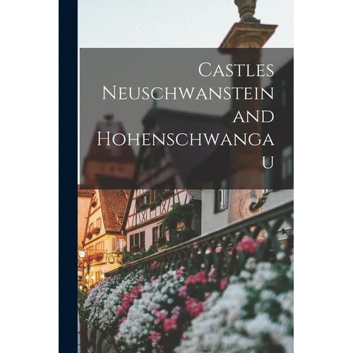 Castles Neuschwanstein and Hohenschwangau - Paperback