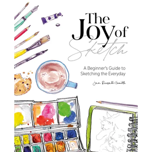 The Joy of Sketch: A Beginner's Guide to Sketching the Everyday - Paperback