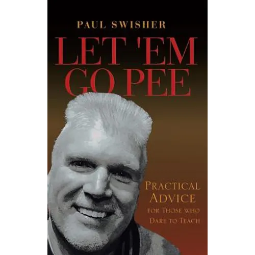 Let 'em Go Pee: Practical Advice for Those Who Dare to Teach - Hardcover