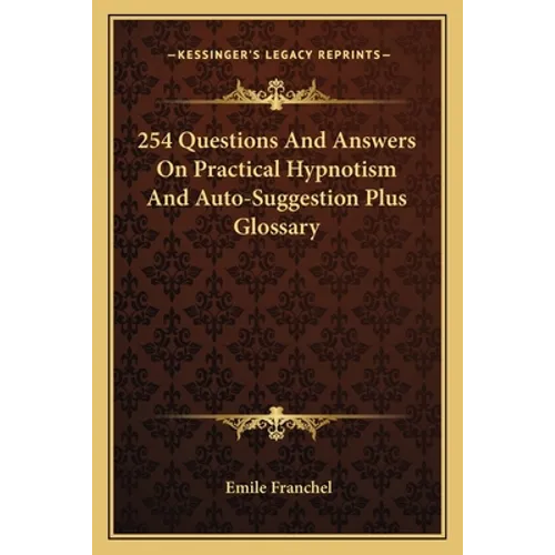 254 Questions And Answers On Practical Hypnotism And Auto-Suggestion Plus Glossary - Paperback