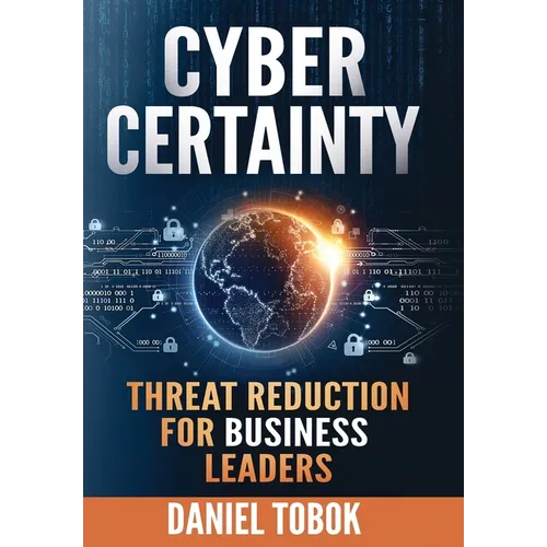 Cyber Certainty: Threat Reduction for Business Leaders - Hardcover