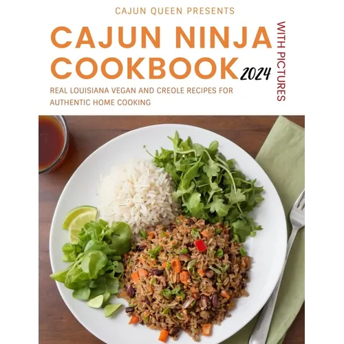 Cajun Ninja Cookbook With Pictures 2024: Real Louisiana Vegan and Creole Recipes for Authentic Home Cooking - Paperback